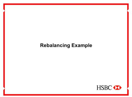 Rebalancing Example. Rebalancing Member selects new investment allocation of his portfolio in different portions add up to 100%. (eg. 60% Fund A + 40%