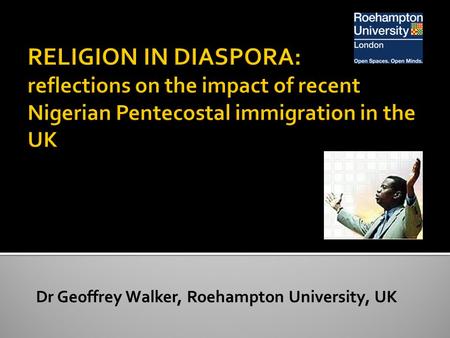 Dr Geoffrey Walker, Roehampton University, UK.  The dominant global phenomenon in 20 th & 21 st century Christianity.  120 million followers  12,000+