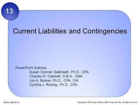 PowerPoint Authors: Susan Coomer Galbreath, Ph.D., CPA Charles W. Caldwell, D.B.A., CMA Jon A. Booker, Ph.D., CPA, CIA Cynthia J. Rooney, Ph.D., CPA Current.