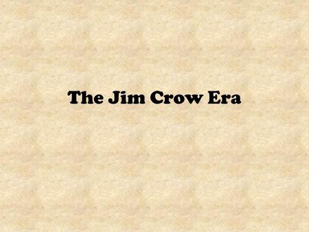 The Jim Crow Era.