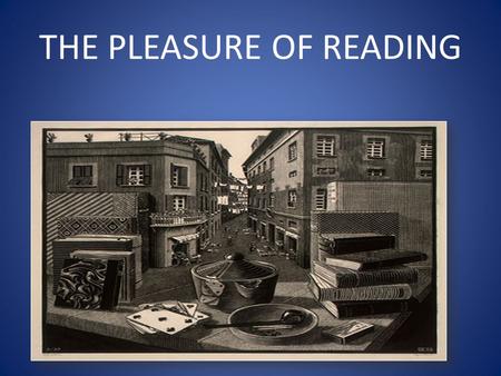 THE PLEASURE OF READING. READING, in the first place is the surest way to get knowledge. JOSÉ MARTÍ, a writer and Cuban politician- XIX Century- discovered.