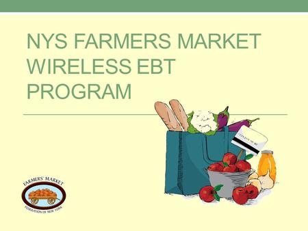 NYS FARMERS MARKET WIRELESS EBT PROGRAM. NYS EBT Program Third Party Processors FIS Verifone v610 terminal Verizon Digital service 24 hour technical support.