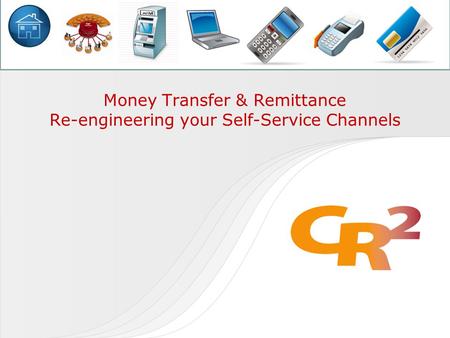 Money Transfer & Remittance Re-engineering your Self-Service Channels.