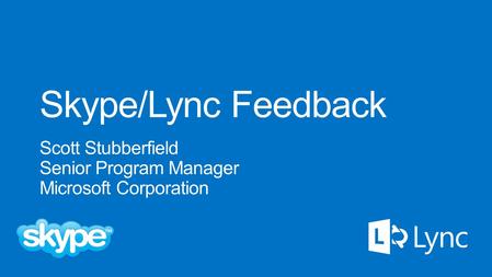 Enterprise Customer Engineering Strategic Relations and Solutions Lync/Skype Product Engineering Pre-release product validation Skype Experience Engine.