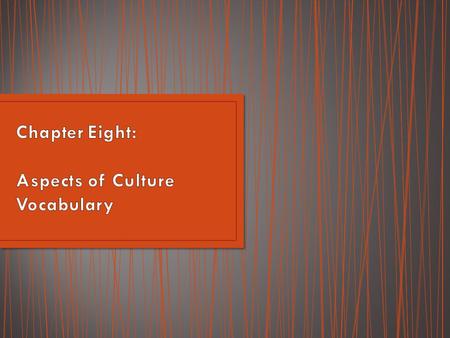 Culture refers to a people’s way of life from how they meet their needs, their language, religion, beliefs, customs, institutions, and technology.