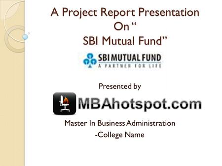 A Project Report Presentation On “ SBI Mutual Fund”