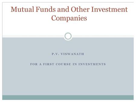 P.V. VISWANATH FOR A FIRST COURSE IN INVESTMENTS.