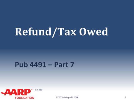 Refund/Tax Owed Pub 4491 – Part 7 NTTC Training – TY 2014.