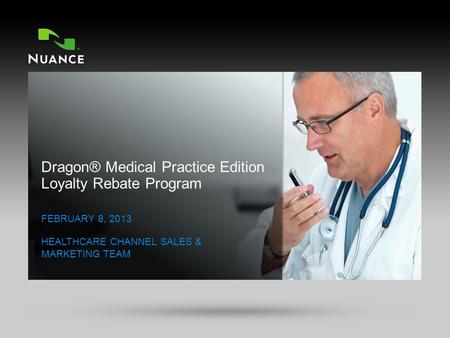 CONFIDENTIAL | © 2002-2011 Nuance Communications, Inc. All rights reserved. HEALTHCARE SOLUTIONS 1 FEBRUARY 8, 2013 HEALTHCARE CHANNEL SALES & MARKETING.