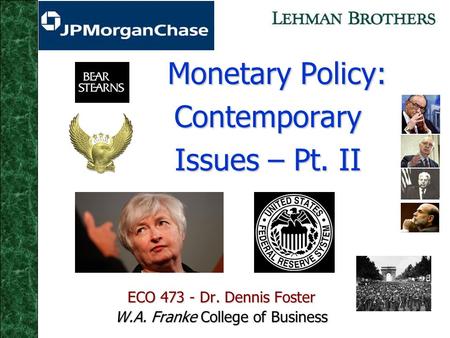 Monetary Policy: Contemporary Issues – Pt. II Monetary Policy: Contemporary Issues – Pt. II ECO 473 - Dr. Dennis Foster W.A. Franke College of Business.