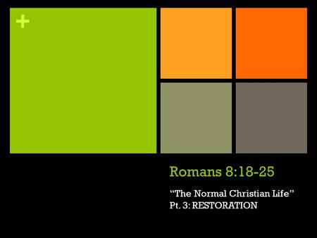 + Romans 8:18-25 “The Normal Christian Life” Pt. 3: RESTORATION.