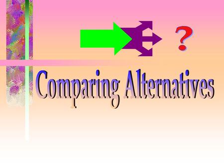 Comparing Alternatives