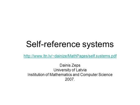 Self-reference systems  Dainis Zeps University of Latvia Institution of Mathematics and Computer Science.