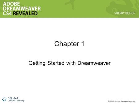 © 2010 Delmar, Cengage Learning Chapter 1 Getting Started with Dreamweaver.