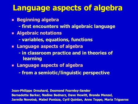 Language aspects of algebra Jean-Philippe Drouhard, Desmond Fearnley-Sander Bernadette Barker, Nadine Bednarz, Dave Hewitt, Brenda Menzel, Jarmila Novotná,