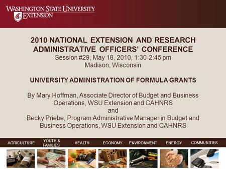 YOUTH & FAMILIES AGRICULTUREHEALTHECONOMYENVIRONMENTENERGY COMMUNITIES 2010 NATIONAL EXTENSION AND RESEARCH ADMINISTRATIVE OFFICERS’ CONFERENCE Session.