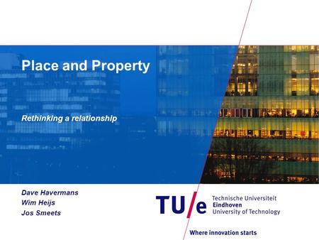 Place and Property Rethinking a relationship Dave Havermans Wim Heijs Jos Smeets.