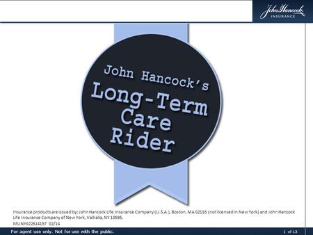 Confidential. For internal use only. For agent use only. Not for use with the public. Insurance products are issued by: John Hancock Life Insurance Company.