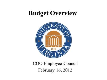 COO Employee Council February 16, 2012 Budget Overview.