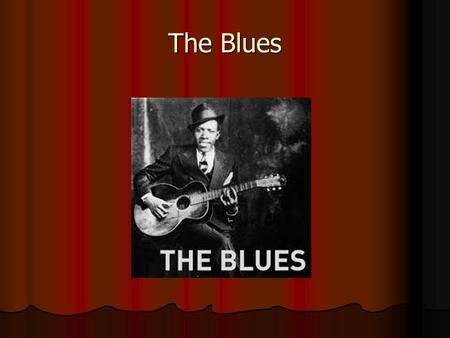 The Blues. The blues is a 12 bar structure The blues is a 12 bar structure The blues is a combination of West African Rhythms, The blues is a combination.