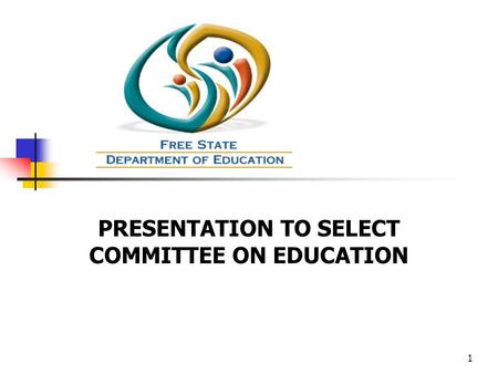 1 PRESENTATION TO SELECT COMMITTEE ON EDUCATION. 2 INTRODUCTION The Free State Department of Education has been invited to present on the following :