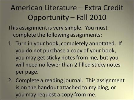 American Literature – Extra Credit Opportunity – Fall 2010 This assignment is very simple. You must complete the following assignments: 1.Turn in your.