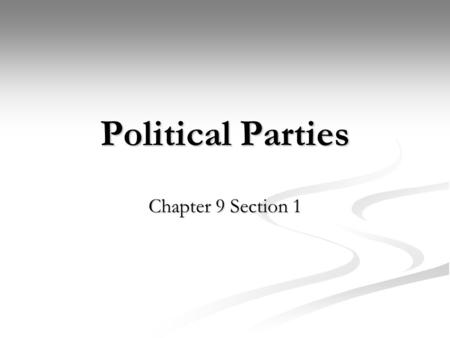 Political Parties Chapter 9 Section 1.