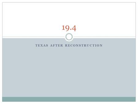 TEXAS AFTER RECONSTRUCTION 19.4. The Texas Constitution of 1876 Democrats called for another constitutional convention and in 1875, delegates met to write.