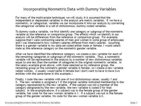 Slide 1 Incorporating Nonmetric Data with Dummy Variables For many of the multivariate techniques we will study, it is assumed that the independent or.