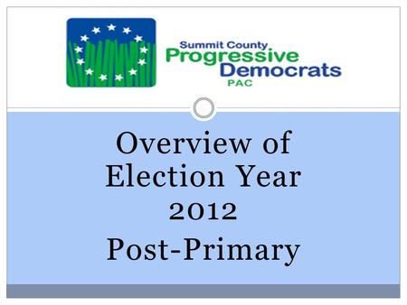 Overview of Election Year 2012 Post-Primary. Federal Candidates For President President Barack Obama, Democrat – Unopposed Primary. Republican Opponent.