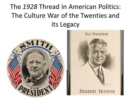 The 1928 Thread in American Politics: The Culture War of the Twenties and its Legacy.