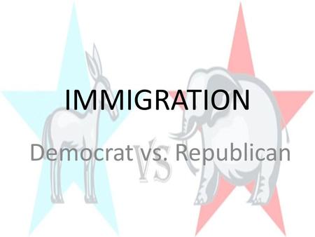 IMMIGRATION Democrat vs. Republican. Strong support for those immigrate to the US through appropriate, legal channels Guest worker Programs are good!