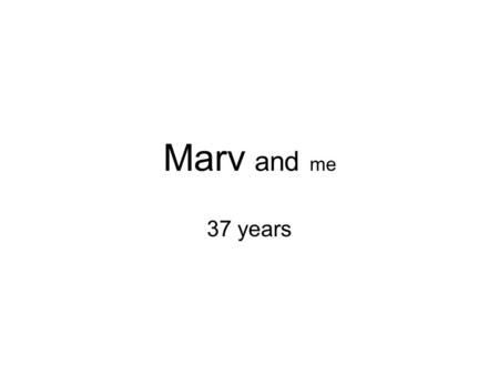 Marv and me 37 years. The Beginning Vic arrives at UMD 9/70 Marv arrives on 1/71 First two CS PhDs in the CS Dept. Worked together and separately Collaborated.