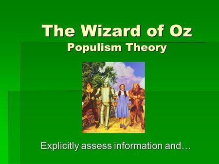 The Wizard of Oz Populism Theory Explicitly assess information and…