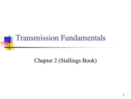 1 Transmission Fundamentals Chapter 2 (Stallings Book)