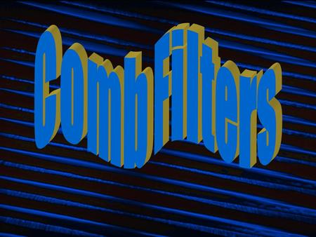 Comb Filters Good model for exponentially decaying echoesGood model for exponentially decaying echoes impulse input: output: (scaling factor =.9)