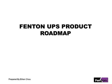 FENTON UPS PRODUCT ROADMAP