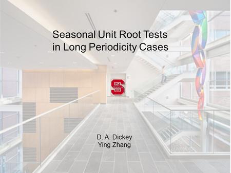 Seasonal Unit Root Tests in Long Periodicity Cases D. A. Dickey Ying Zhang.