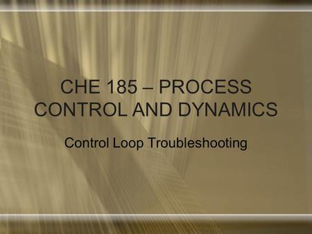 CHE 185 – PROCESS CONTROL AND DYNAMICS