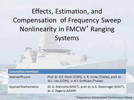 Effects, Estimation, and Compensation of Frequency Sweep Nonlinearity in FMCW * Ranging Systems Committee members Applied PhysicsProf. dr. A.P. Mosk (COPS),