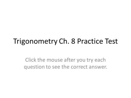 Trigonometry Ch. 8 Practice Test