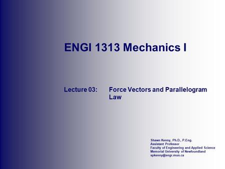 Shawn Kenny, Ph.D., P.Eng. Assistant Professor Faculty of Engineering and Applied Science Memorial University of Newfoundland ENGI.