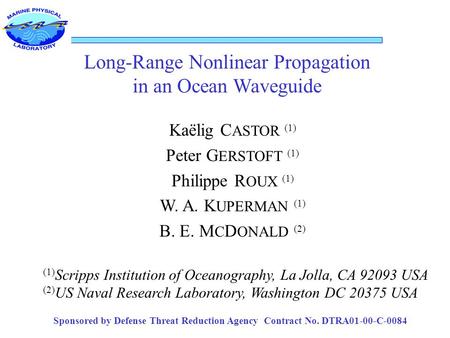 Long-Range Nonlinear Propagation in an Ocean Waveguide Kaëlig C ASTOR (1) Peter G ERSTOFT (1) Philippe R OUX (1) W. A. K UPERMAN (1) B. E. M C D ONALD.