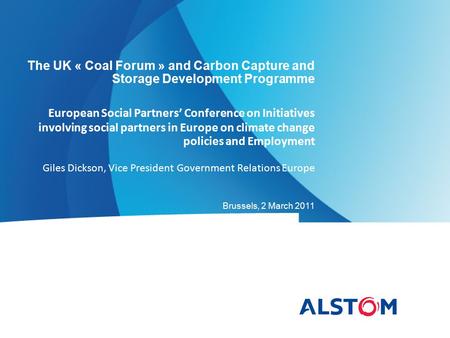 The UK « Coal Forum » and Carbon Capture and Storage Development Programme European Social Partners’ Conference on Initiatives involving social partners.