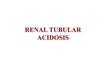 RENAL TUBULAR ACIDOSIS