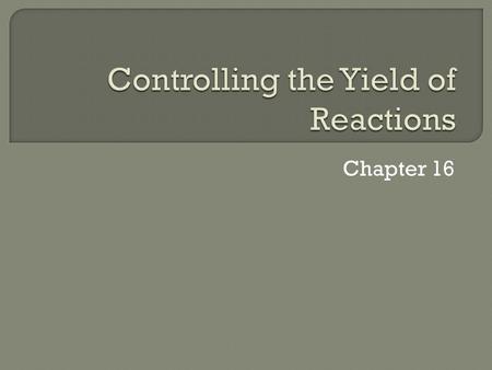 Chapter 16.  Ammonia is prepared from nitrogen and hydrogen gas. N 2 (g) + 3H 2 (g) → 2NH 3 (g)  According to the equation 1 mol of nitrogen and 3 mol.