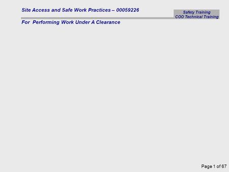 Safety Training COO Technical Training Site Access and Safe Work Practices – 00059226 For Performing Work Under A Clearance Page 1 of 67.