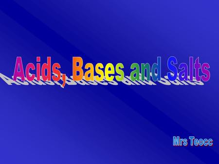 Acids, Bases and Salts Mrs Teocc.