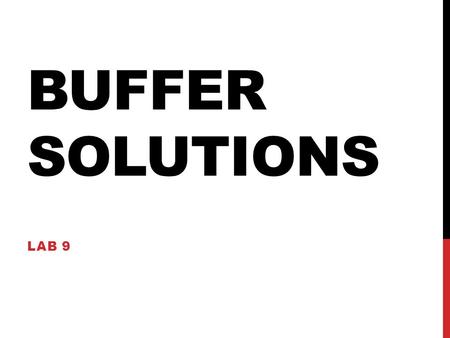 BUFFER SOLUTIONS LAB 9. INTRODUCTION Adding trace amount of acid to water will result in increase in H + concentration. In the same manner, adding trace.