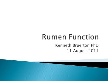 Kenneth Bruerton PhD 11 August 2011.  Breaks down ◦ Protein  Digested to amino acids by rumen micro-organisms and resynthesized into microbial protein.